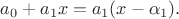 $a_0 + a_1 x= a_1 (x-\alpha_1).$