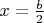 $x= \frac b2$