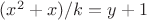 $(x^2+x)/k=y+1$