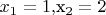 $x_1=1,$x_2=2