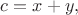 $c=x+y,$