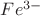 $Fe^{3-}$