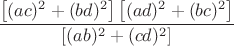 $\dfrac{\left[ (ac)^2+(bd)^2\right]\left[ (ad)^2+(bc)^2\right]}{\left[ (ab)^2+(cd)^2\right]}$