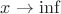 $x \to \inf$
