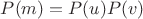 $P(m)=P(u)P(v)$ $P(m)=P(u)P(v)$