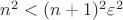 $n^2<(n+1)^2\varepsilon^2$