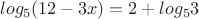 $$log_5 (12 - 3x) = 2 + log_5 3$