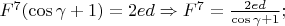 $F^7(\cos\gamma+1)=2ed\Rightarrow F^7=\frac{2ed}{\cos\gamma+1};$