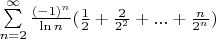 $\sum\limits_{n=2}^\infty{\frac{(-1)^n}{\ln{n}}(\frac{1}{2}+\frac{2}{2^2}+...+\frac{n}{2^n}})$