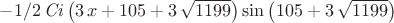 $ - 1/2\,{\it Ci} \left( 3\,x+105+3\,\sqrt {1199} \right)  \sin \left( 105+3\,\sqrt {1199} \right) $
