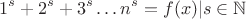 $$1^s+2^s+3^s\ldots n^s=f(x) \\ |s \in \mathbb{N}$$