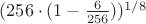 $( 256 \cdot (1 - \frac{6}{256}))^{1/8}$