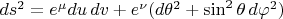 $ds^2=e^{\mu}du\,dv+e^{\nu}(d\theta^2+\sin^2\theta\,d\varphi^2)$