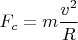 $F_c=m\dfrac{v^2}{R}$