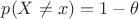 $p(X\ne x)=1-\theta$
