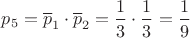 $p_5=\overline p_1\cdot \overline p_2=\dfrac{1}{3}\cdot \dfrac{1}{3}=\dfrac{1}{9}$
