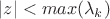 $|z|<max(\lambda_k)$