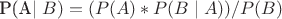 P(A\mid B)=(P(A)*P(B\mid A))/P(B)