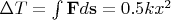 \textstyle \DeltaT \Delta T= \int \mathbf{F}d\mathbf{s }= 0.5kx^2