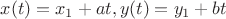 $x(t)=x_1+at, y(t)=y_1+bt$