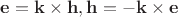 $\mathbf{e}=\mathbf{k}\times \mathbf{h}, \mathbf{h}=-\mathbf{k}\times \mathbf{e}$
