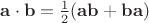 $\mathbf a\cdot\mathbf b = \frac12(\mathbf{ab}+\mathbf{ba})$
