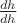 $\frac{dh}{dh}$