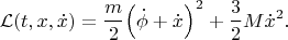 $$\mathcal L(t,x,\dot x)=\frac{m}{2}\Big(\dot\phi+\dot x\Big)^2+\frac{3}{2}M\dot x^2.$$