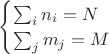 $
\begin{cases}
 \sum_i n_i = N \\
 \sum_j m_j = M  
\end{cases}
$