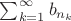 $\sum_{k=1}^\infty b_{n_k}$