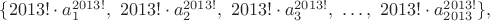 $\{2013!\cdot a_1^{2013!},\ 2013!\cdot a_2^{2013!},\ 2013!\cdot a_3^{2013!},\ \dots,\ 2013!\cdot a_{2013}^{2013!}\},\ $