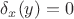 $\delta_x(y)=0$