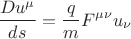 $$\[
\frac{{Du^\mu  }}
{{ds}} = \frac{q}
{m}F^{\mu \nu } u_\nu  
\]
$$