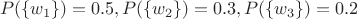 $$P(\lbrace w_1\rbrace)=0.5, P(\lbrace w_2\rbrace)=0.3, P(\lbrace w_3\rbrace)=0.2 $$
