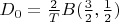 $D_0 = \frac{2}{T}B(\frac{3}{2},\frac{1}{2})$