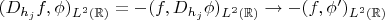 $(D_{h_j}f,\phi)_{L^2(\mathbb{R})}=-(f,D_{h_j}\phi)_{L^2(\mathbb{R})}\to -(f,\phi')_{L^2(\mathbb{R})}$