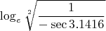 $$\log_e{\sqrt [2]{\frac{1}{-\sec{3.1416}}}} $$