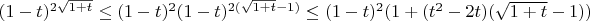 $(1-t)^{2\sqrt{1+t}} \le (1-t)^2 (1-t)^{2(\sqrt{1+t}-1)} \le (1-t)^2(1+(t^2-2t)(\sqrt{1+t}-1))$
