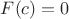 $F(c)=0$