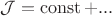 $\mathcal{J} = \operatorname{const} + ...$
