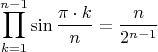 $$\prod\limits_{k=1}^{n-1}\sin\frac{\pi\cdot k}{n} = \frac{n}{2^{n-1}}$$