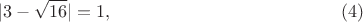 $$|3-\sqrt{16}|=1,      \eqno (4)$$