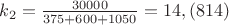$k_2 = \frac {30000}{375 + 600 + 1050} = 14,(814)$