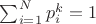 $\sum_{i=1}^N p_i^k=1$