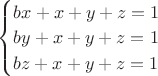 $\begin{cases}bx+x+y+z=1\\by+x+y+z=1\\bz+x+y+z=1\end{cases}$