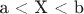 a < X < b