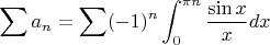 $\displaystyle\sum a_n=\displaystyle\sum(-1)^n\int_0^{\pi n}\dfrac{\sin x}{x}dx$