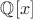 $ \mathbb {Q}[x]$