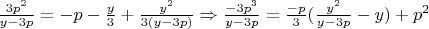 $\frac{3p^2}{y-3p}=-p-\frac{y}{3}+\frac{y^2}{3(y-3p)}\Rightarrow\frac{-3p^3}{y-3p}=\frac{-p}{3}(\frac{y^2}{y-3p}-y)+p^2$