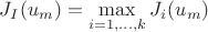 $J_{I}(u_{m})=\max \limits_{i=1, ..., k} J_{i}(u_{m})$